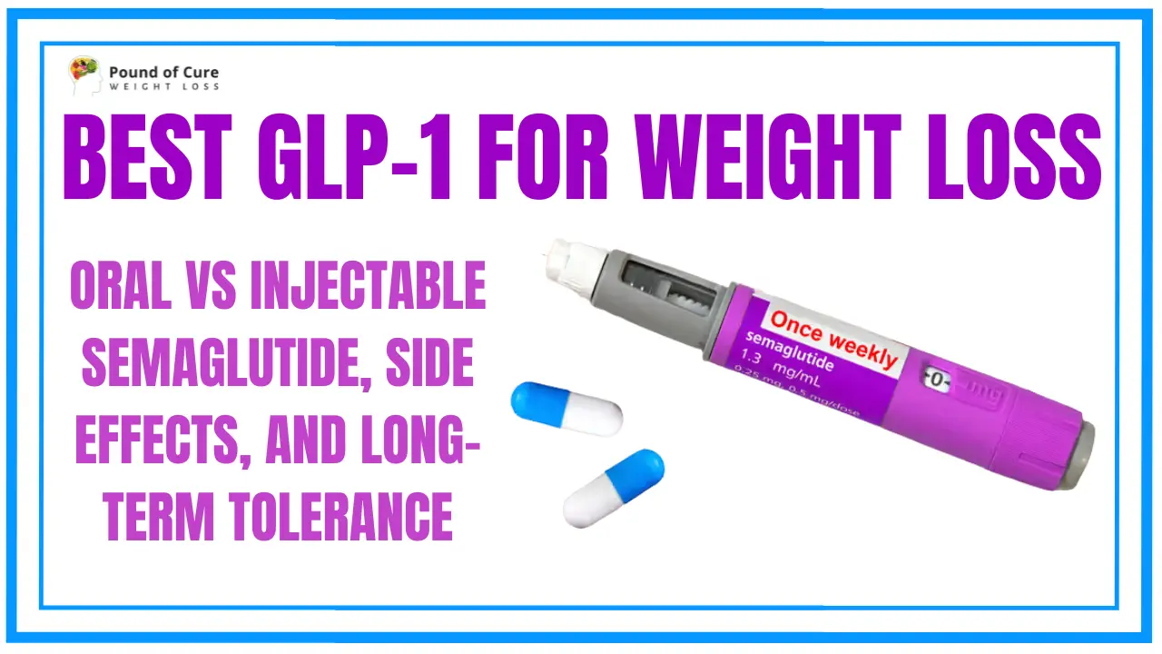 Best GLP-1 for Weight Loss: Oral vs Injectable Semaglutide, Side Effects, and Long-Term Tolerance